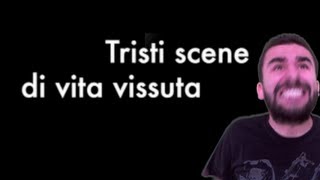 Tristi scene di vita vissuta