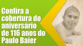 Confira a cobertura do aniversário de 116 anos do Paulo Baier