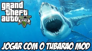 GTA V - JOGANDO COM O TUBARÃO MOD INCRÍVEL!!