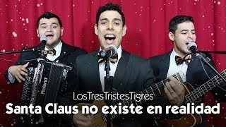 Santa Claus no existe en realidad - Los Tres Tristes Tigres