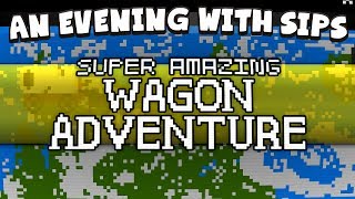 An Evening With Sips - Super Amazing Wagon Adventure