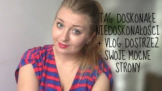 TAG: Doskonałe niedoskonałości + Vlog: Dostrzeż swoje mocne strony