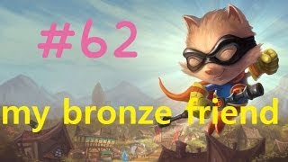 #62  do dive bronze my Bronze 5 friend (league of legends)