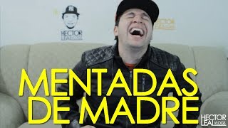 HECTORLEALVLOGS - MENTADAS DE MADRE!!!