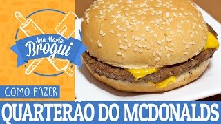 Ana Maria Brogui #166 - Como fazer o Quarterão do Mcdonalds