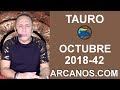 Video Horscopo Semanal TAURO  del 14 al 20 Octubre 2018 (Semana 2018-42) (Lectura del Tarot)