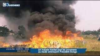 GABON / INCENDIE : Un malade mental joue au pyromane au stade omnisport président Bongo