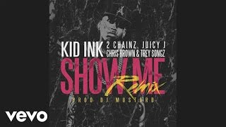 Kid Ink feat. Trey Songz, Juicy J, 2 Chainz & Chris Brown - Show Me REMIX