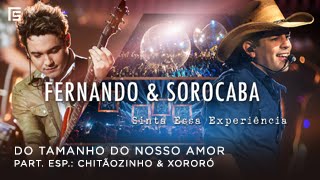 Fernando & Sorocaba - Do Tamanho do Nosso Amor (Part. Chitãozinho & Xororó)