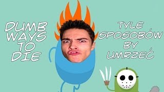 TYLE SPOSOBÓW BY UMRZEĆ! (Dumb ways to die)