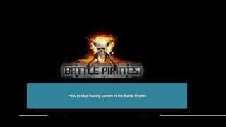 How to skip loading screen in Battle Pirates