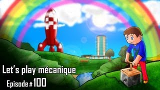 Let's Play Mécanique ! - Ep 100 - The end