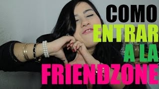 Como ENTRAR a la FRIENDZONE!