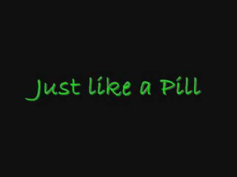 JUST LIKE A PILL LYRICS just like a pill lyrics: