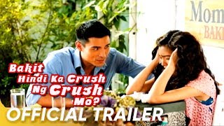 BAKIT HINDI KA CRUSH NG CRUSH MO full trailer