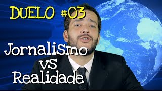 DUELO #03 - JORNALISMO x REALIDADE