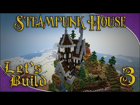 Let's Build - Steampunk House! (part 3)