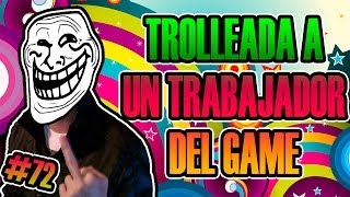 TROLLEADA ÉPICA A UN TRABAJADOR DE "GAME" | TOP TROLLEOS Semana #72 | Josemi