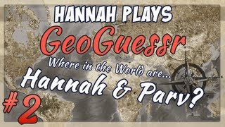 Geoguessr Challenge - Hannah vs Parv Part 2