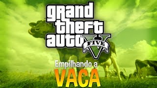 Empilhando a VACA! - GTA V [Sem Spoilers]