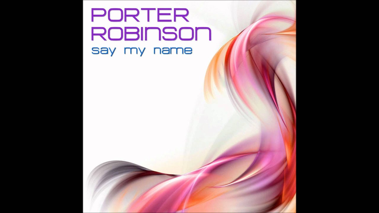 Porter Robinson - Say my name (Simon Sayz Moombahfied) - YouTube