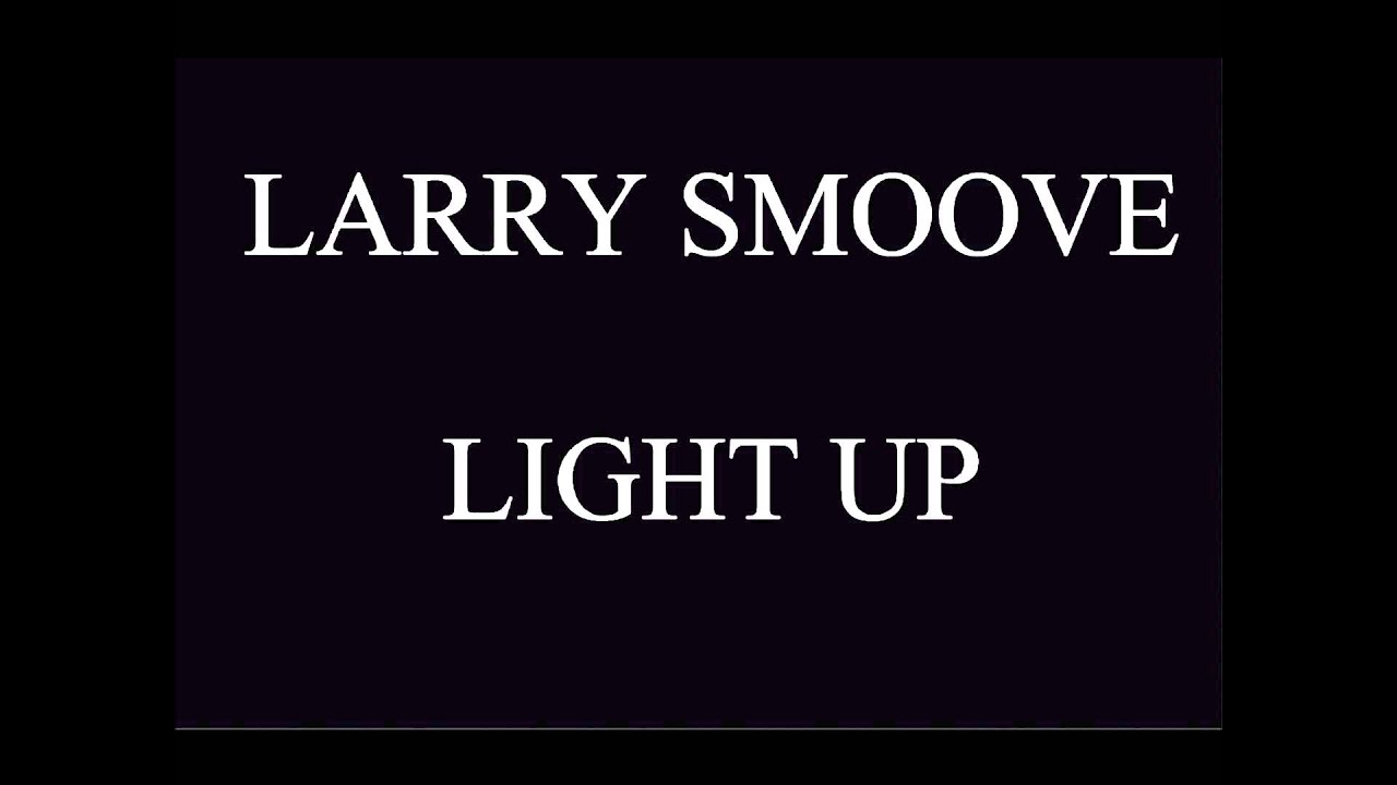 LARRY SMOOVE - LIGHT UP - YouTube