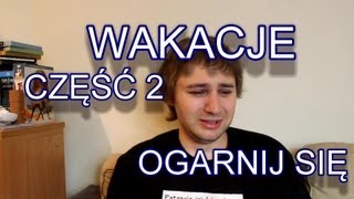 Wakacje (Cz.2) - Ogarnij Się