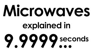 Microwaves explained in ten seconds