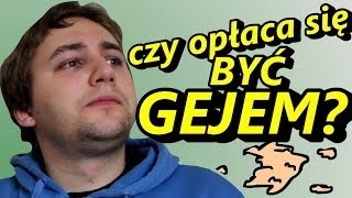 Czy Opłaca Się Być Gejem? - Okruchy Ogarniętości