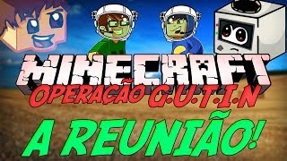 Minecraft: Operação G.U.T.I.N - A Reunião! [4]