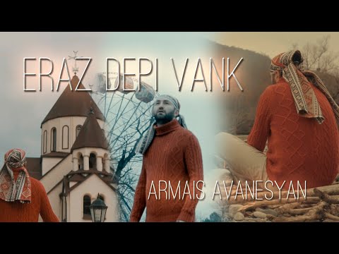 Armais Avanesyan - Eraz Depi Vank