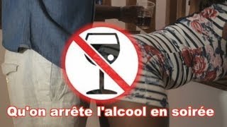 Qu'on arrête l'alcool en soirée - Stop drinking alcohol at parties