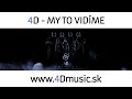 4D - My to vidime