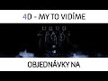 4D - My to vidime
