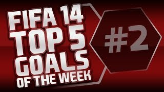 FIFA 14 | Top 5 Goals of the Week #2