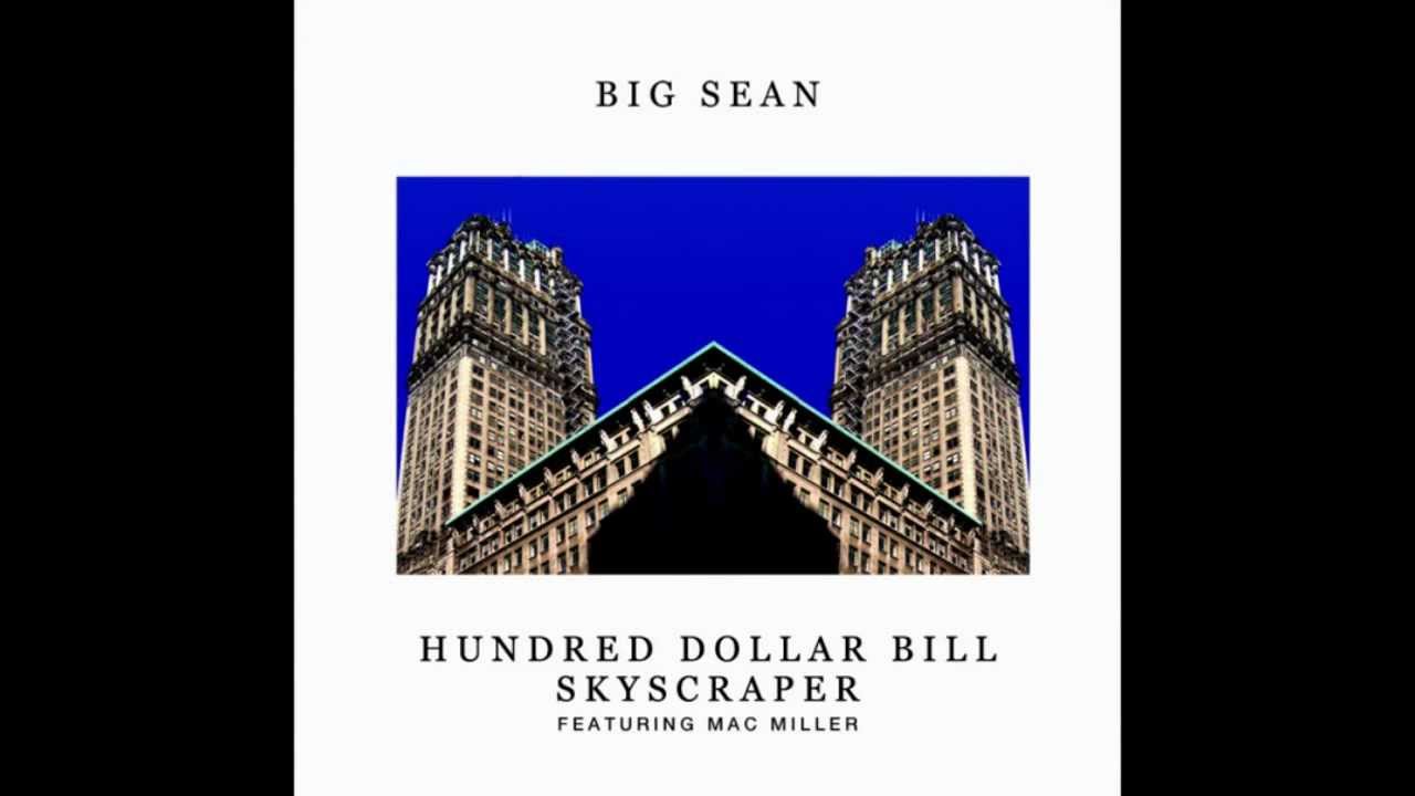 Hundred Dollar Bill Skyscraper - Big Sean (feat. Mac Miller)