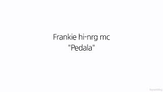 Frankie hi-nrg mc "Pedala"