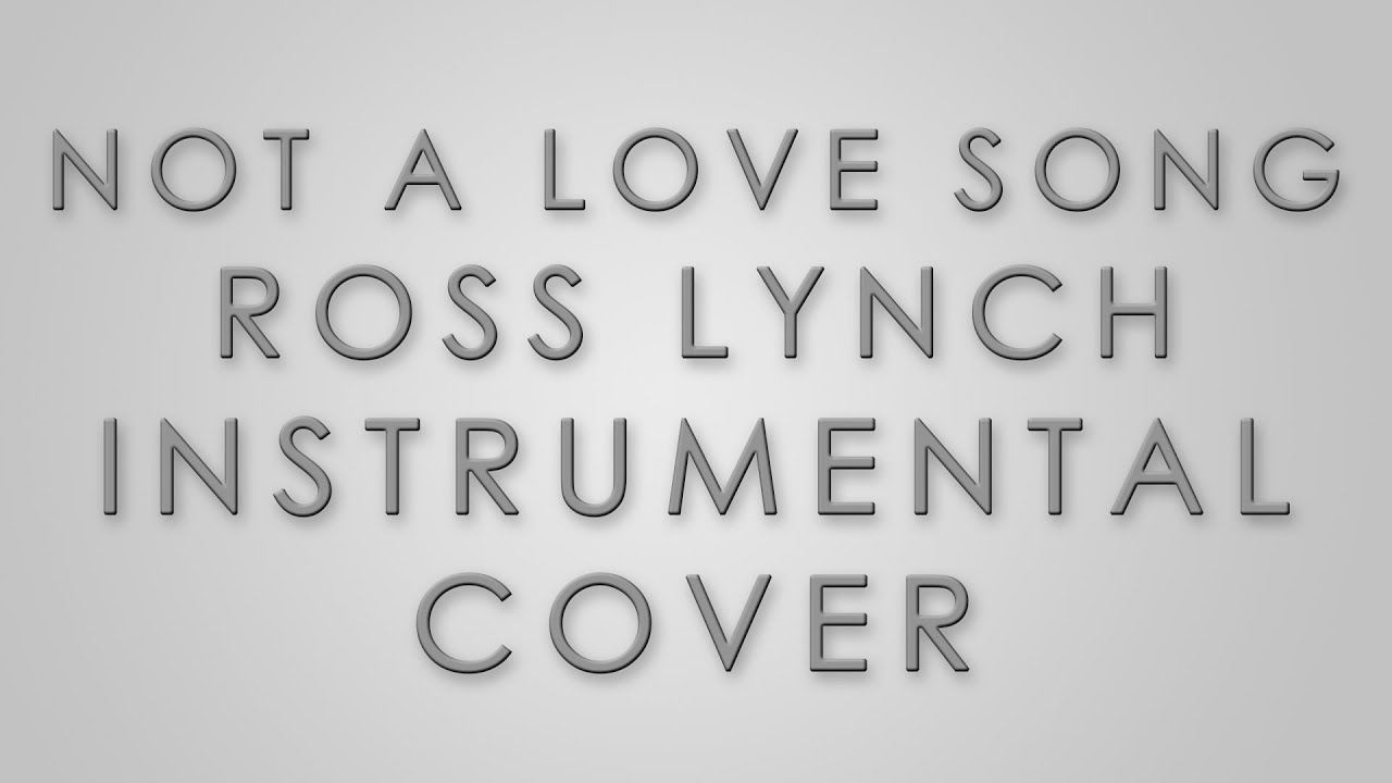 Ross Lynch - Not A Love Song Lyrics | Metrolyrics