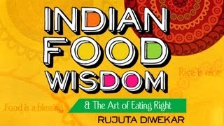 Indian Food Wisdom & The Art of Eating Right by Rujuta Diwekar