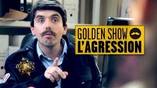 GOLDEN SHOW - L'Agression