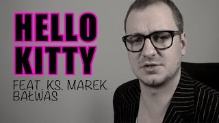 Przemyślenia Niekrytego Krytyka: Hello Kitty (feat. ks. Bałwas)