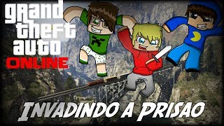 GTA V : ONLINE ! Invadindo a Prisão (Feat. Pac e Mike)