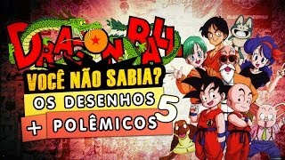 Os Desenhos Mais Polêmicos - DRAGON BALL