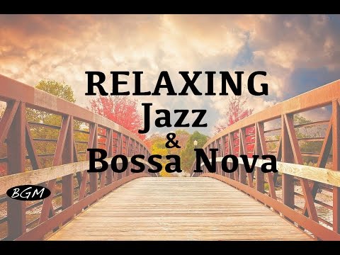 Jazz & Bossa Nova Instrumental Music - Relaxing Cafe Music For Study,Work,Sleep - Background Music