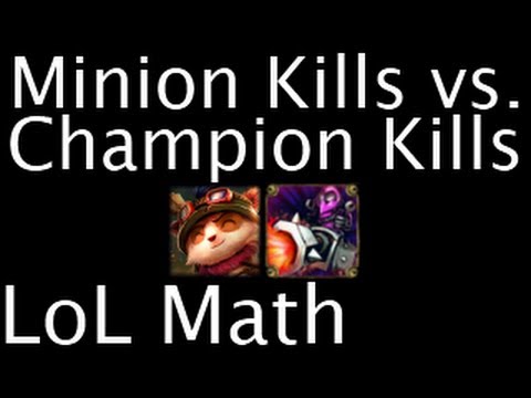 LoL Math - Minion Kills vs. Champion Kills - YouTube