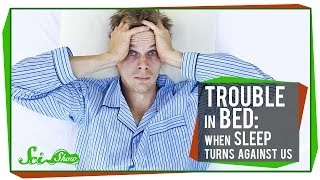 Trouble in Bed: When Sleep Turns Against Us