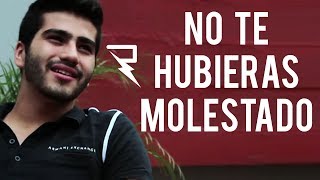 NO TE HUBIERAS MOLESTADO