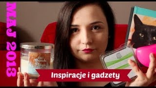 Inspiracje i gadżety - Maj 2013