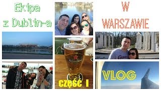 WAWA VLOG - Ekipa z Dublin-a w Warszawie cz. I