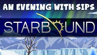 An Evening With Sips - Starbound